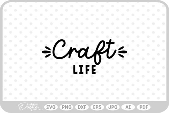 Craft Life Quote SVG PNG DXF Graphics for Crafts
