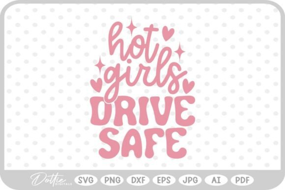 Hot Girls Drive Safe Graphics for Crafts