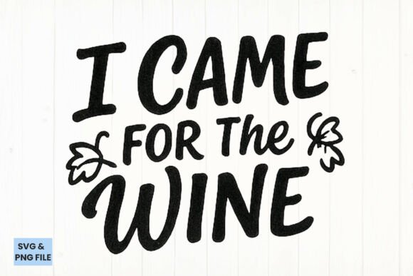 I Came for the Wine SVG & PNG Graphics
