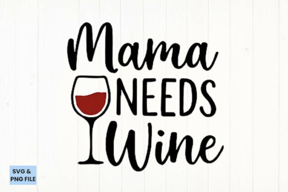 Mama Needs Wine Quote SVG, PNG for Crafts & Graphics