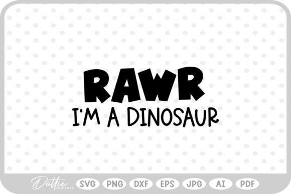 Rawr I’m a Dinosaur Quote SVG PNG DXF